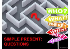 SIMPLE PRESENT - QUESTIONS